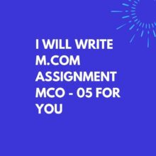 I will write M.Com assignment (MCO-5) for you