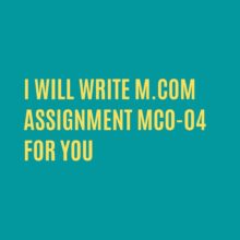 I will do M.Com assignment (MCO-4) for you