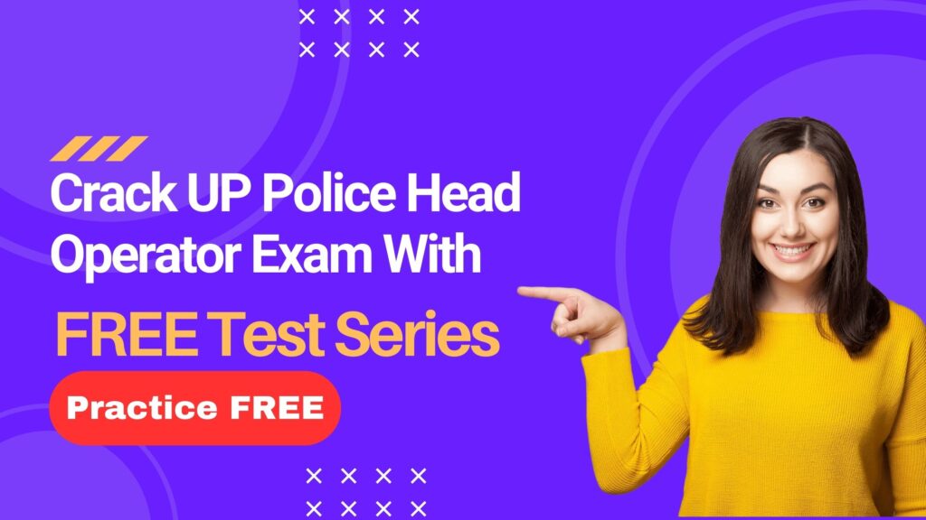 Free Test Series for UP Police Head Operator Exam